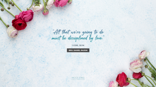 All that we're going to do must be disciplined by love.  (I Cor. 16:14) - Bro. Daniel Razon (Desktop)