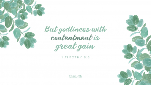 But godliness with contentment is great gain. - I Timothy 6:6 
