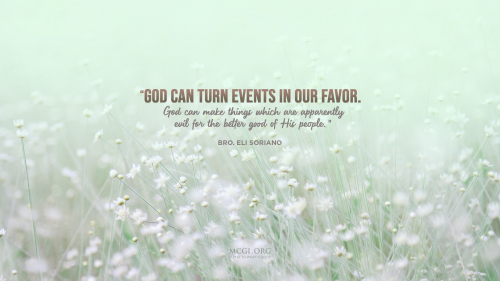 God can turn events in our favor. God can make things which are apparently evil for the better good of His people. - Bro. Eli Soriano (Desktop)