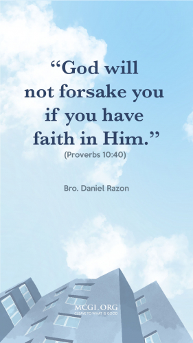 God will not forsake if you have faith in Him
