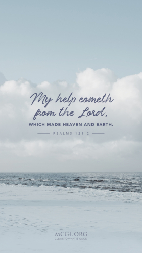 My help cometh from the Lord, which made heaven and earth. - Psalms 121:2  (Phone)