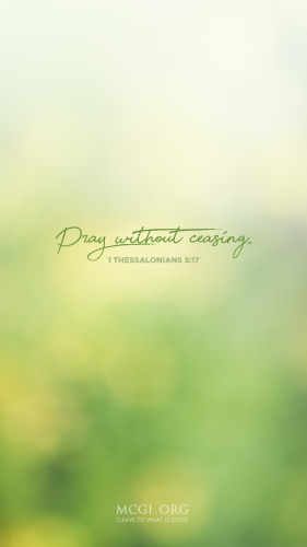 Pray without ceasing. - I Thessalonians 5:17 (Phone)