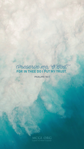 Preserve me, O God for in thee do I put my trust. - Psalms 16:1 (Phone)