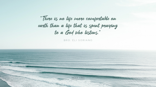 There is no life more comfortable on earth than a life that is spent praying to a God who listens. - Bro. Eli Soriano (Desktop)