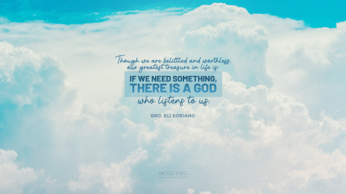 Though we are belittled and worthless, our greatest treasure in life is: if we need something, there is a God who listens to us. - Bro. Eli Soriano (Desktop)