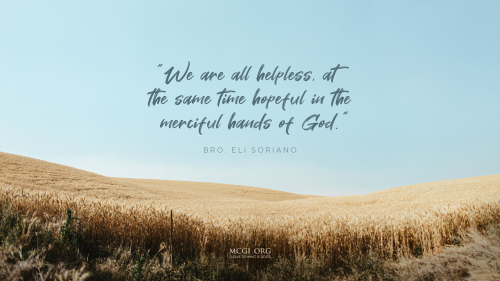 We are all helpless, at the same time hopeful in the merciful hands of God. - Bro. Eli Soriano  (Desktop)