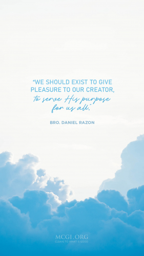We should exist to give pleasure to our Creator, to serve His purpose for us all. - Bro. Daniel Razon  (Phone)